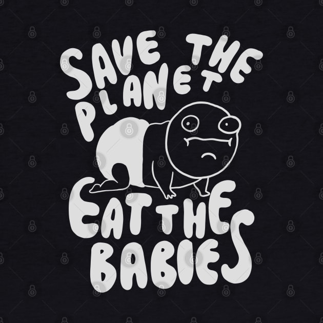 Save The Planet Eat The Babies - Eat the Children by isstgeschichte